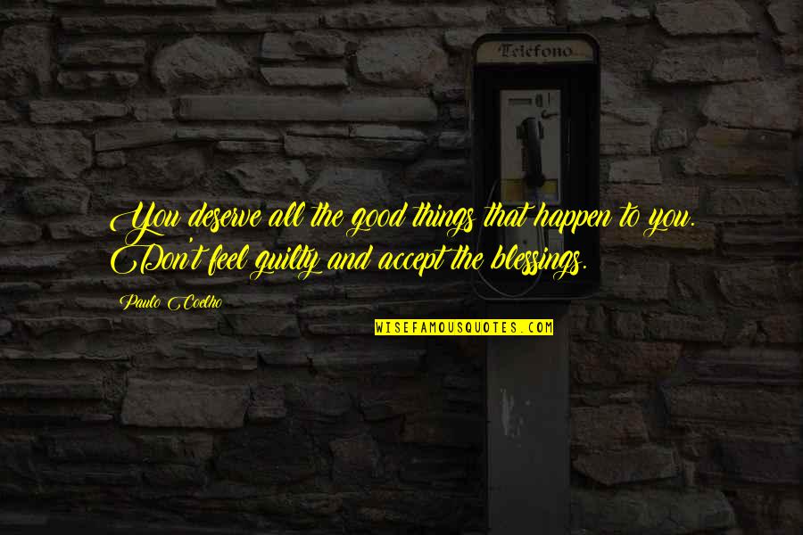 Deserve Quotes By Paulo Coelho: You deserve all the good things that happen