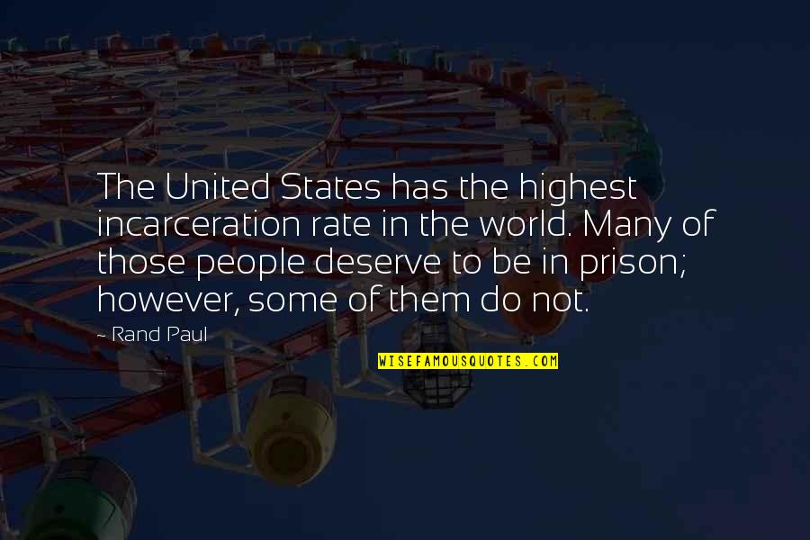 Deserve Quotes By Rand Paul: The United States has the highest incarceration rate