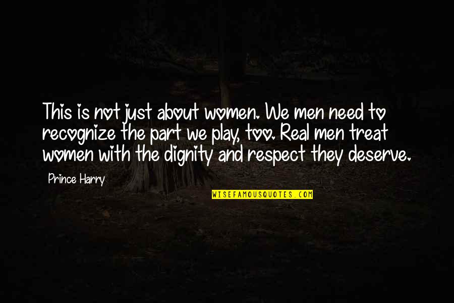 Deserve Respect Quotes By Prince Harry: This is not just about women. We men Deserve Respect Quotes By Prince Harry: This is not just about women. We men