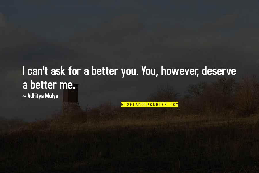 Deserve So Much Better Quotes By Adhitya Mulya: I can't ask for a better you. You,