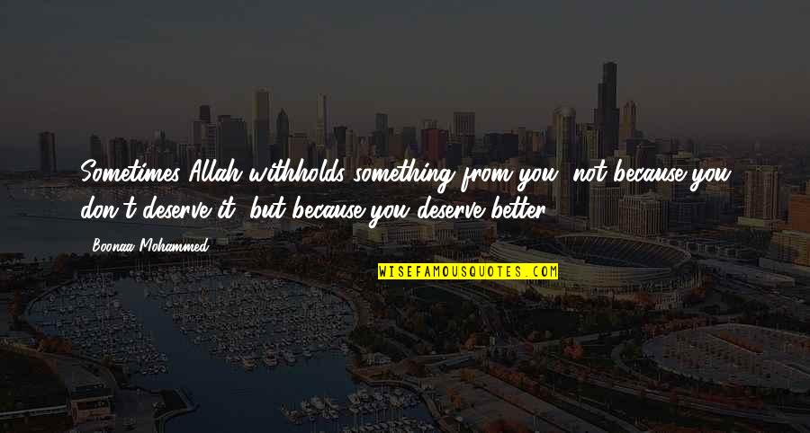 Deserve So Much Better Quotes By Boonaa Mohammed: Sometimes Allah withholds something from you, not because