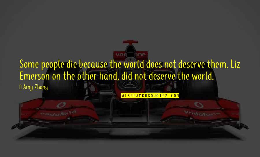 Deserve The World Quotes By Amy Zhang: Some people die because the world does not Deserve The World Quotes By Amy Zhang: Some people die because the world does not