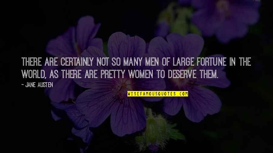 Deserve The World Quotes By Jane Austen: There are certainly not so many men of Deserve The World Quotes By Jane Austen: There are certainly not so many men of