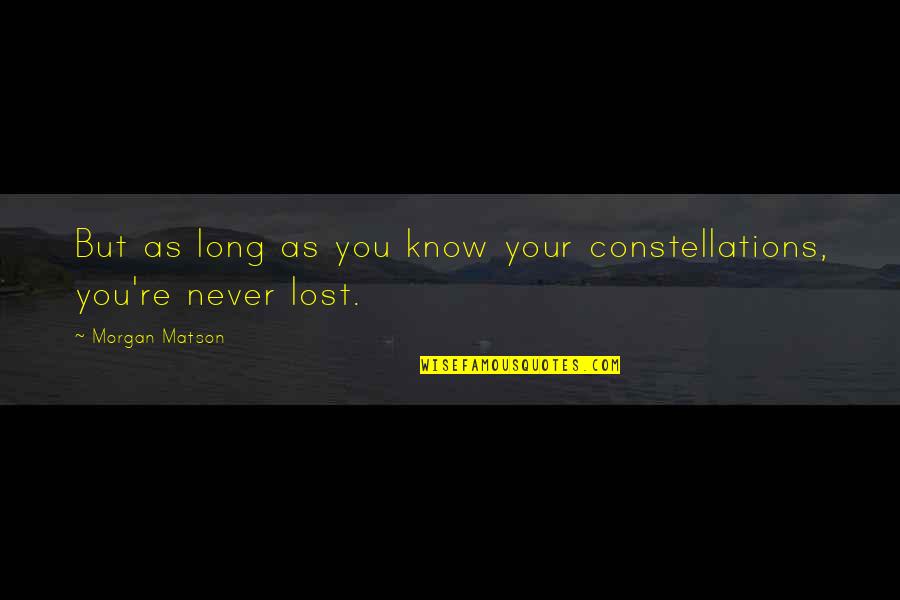 Deserve To Be Alive Quotes By Morgan Matson: But as long as you know your constellations,