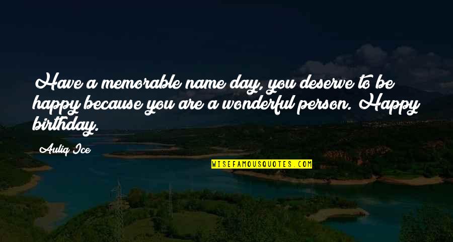 Deserve You Quotes By Auliq Ice: Have a memorable name day, you deserve to