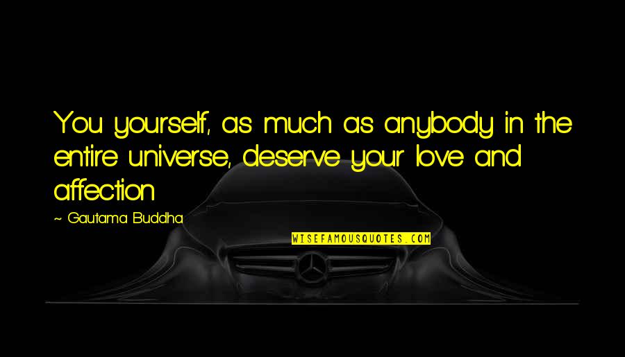 Deserve You Quotes By Gautama Buddha: You yourself, as much as anybody in the