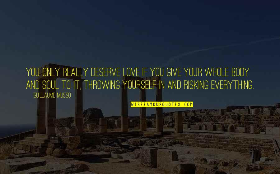 Deserve You Quotes By Guillaume Musso: You only really deserve love if you give