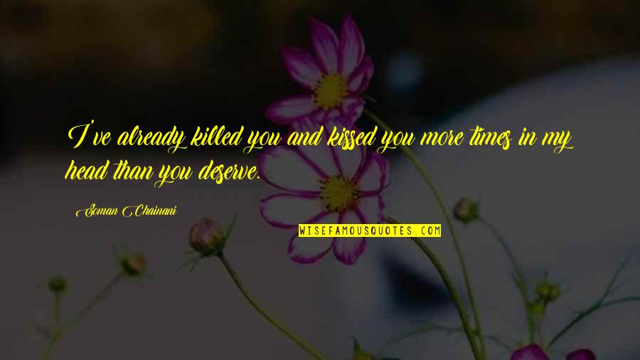 Deserve You Quotes By Soman Chainani: I've already killed you and kissed you more