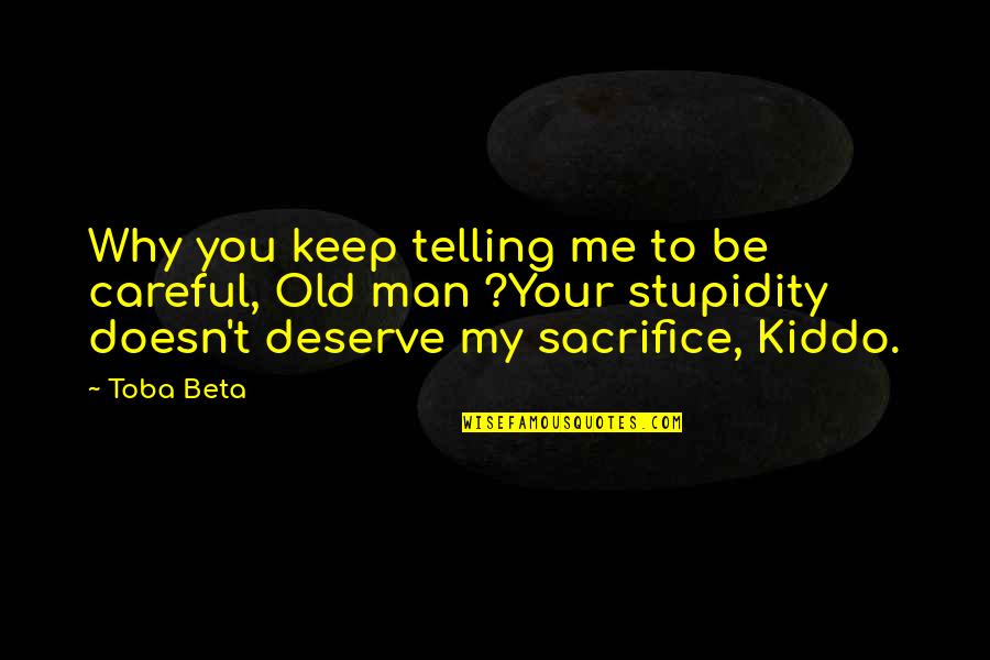 Deserve You Quotes By Toba Beta: Why you keep telling me to be careful,