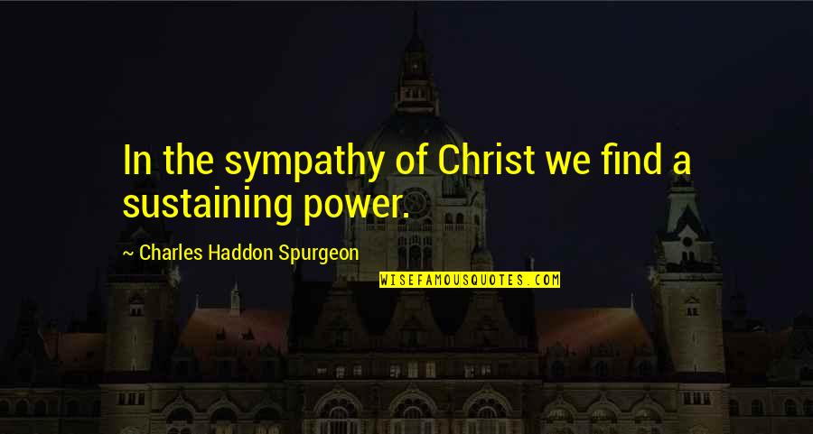 Deserve Your Silence Quotes By Charles Haddon Spurgeon: In the sympathy of Christ we find a
