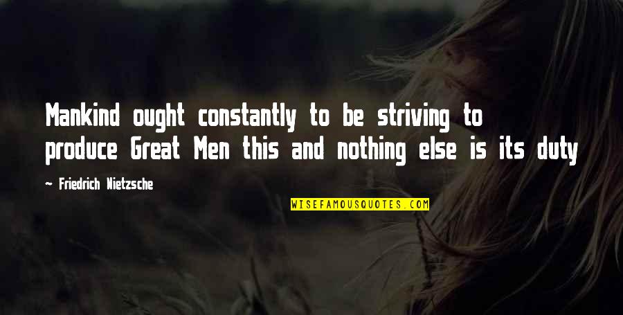 Deserve Your Silence Quotes By Friedrich Nietzsche: Mankind ought constantly to be striving to produce