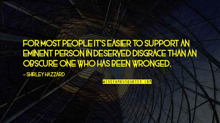 Deserved Person Quotes By Shirley Hazzard: For most people it's easier to support an Deserved Person Quotes By Shirley Hazzard: For most people it's easier to support an