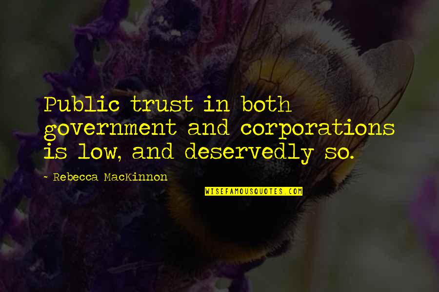 Deservedly Quotes By Rebecca MacKinnon: Public trust in both government and corporations is