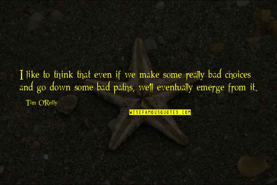 Deserver 17 Quotes By Tim O'Reilly: I like to think that even if we
