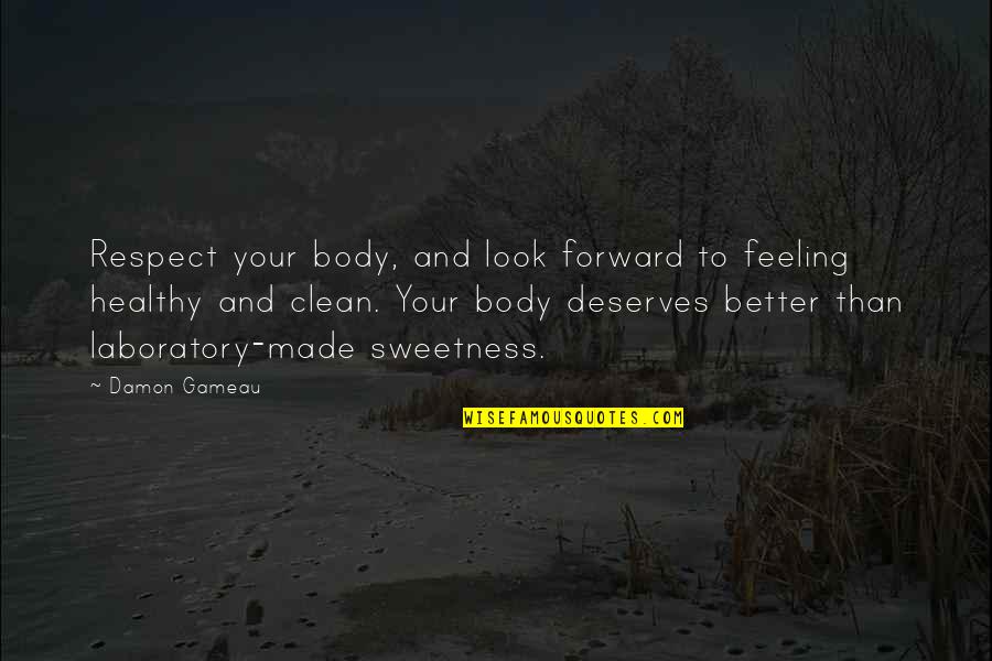 Deserves Better Quotes By Damon Gameau: Respect your body, and look forward to feeling