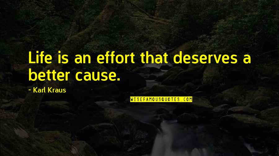 Deserves Better Quotes By Karl Kraus: Life is an effort that deserves a better
