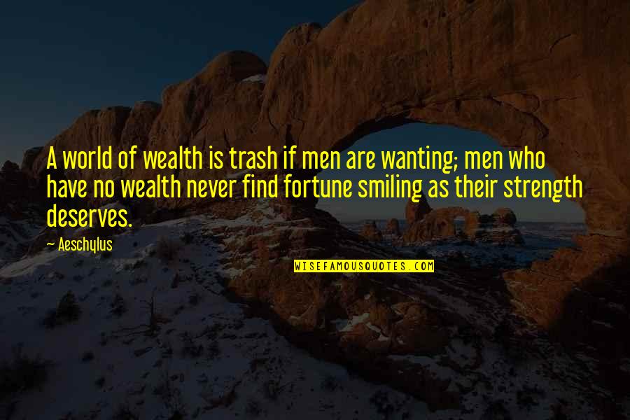 Deserves Quotes By Aeschylus: A world of wealth is trash if men