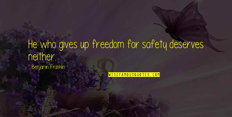 Deserves Quotes By Benjamin Franklin: He who gives up freedom for safety deserves