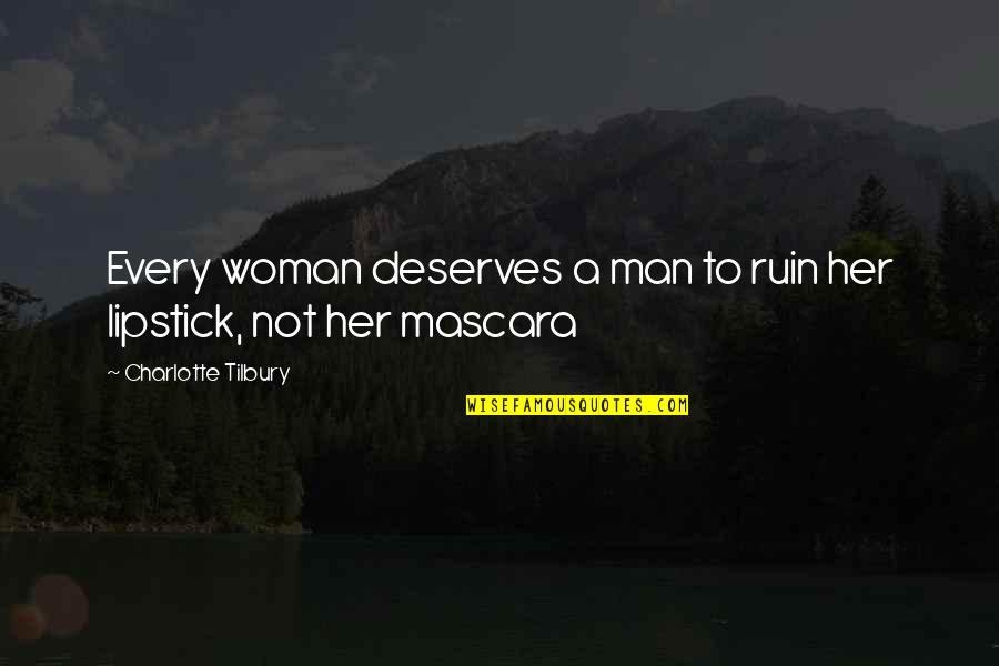 Deserves Quotes By Charlotte Tilbury: Every woman deserves a man to ruin her