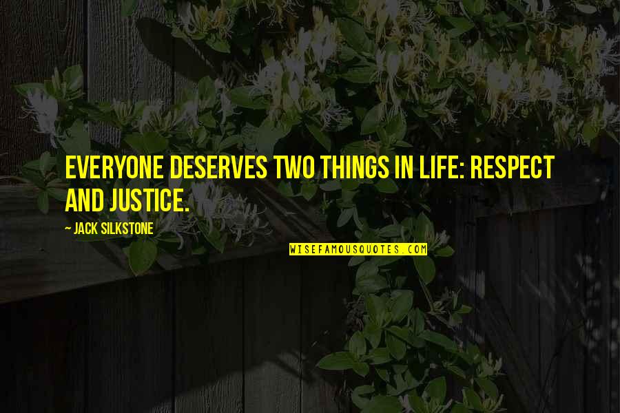 Deserves Respect Quotes By Jack Silkstone: everyone deserves two things in life: respect and