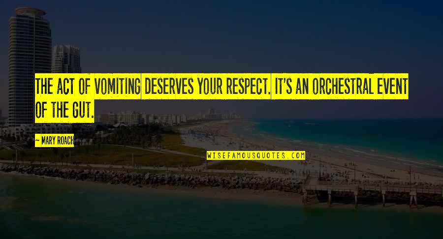 Deserves Respect Quotes By Mary Roach: The act of vomiting deserves your respect. It's