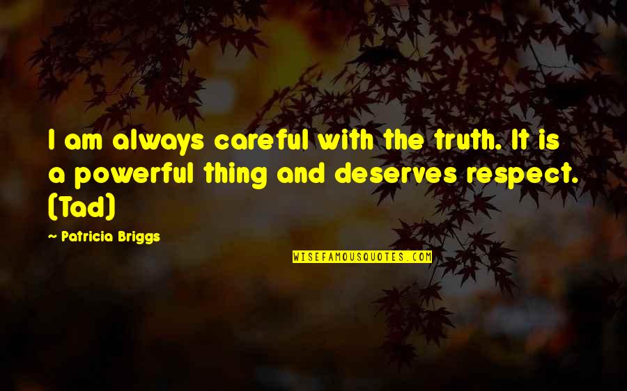 Deserves Respect Quotes By Patricia Briggs: I am always careful with the truth. It