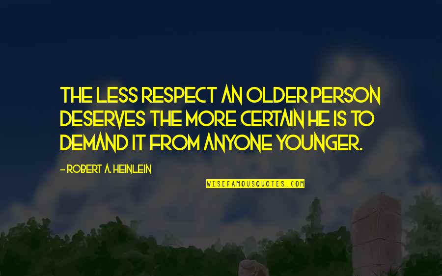 Deserves Respect Quotes By Robert A. Heinlein: The less respect an older person deserves the