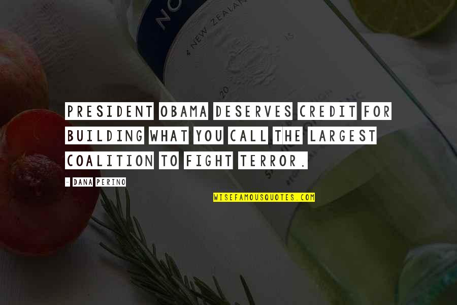 Deserves You Quotes By Dana Perino: President Obama deserves credit for building what you