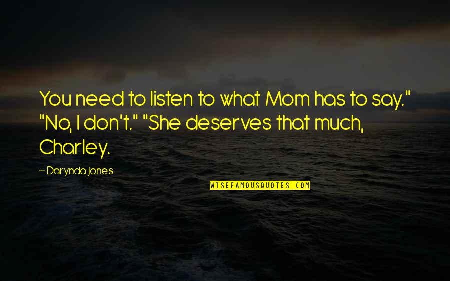 Deserves You Quotes By Darynda Jones: You need to listen to what Mom has