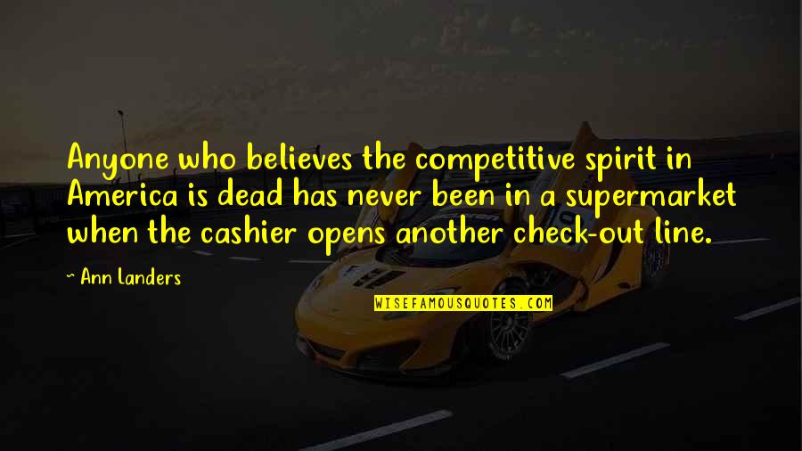 Deserving A Better Man Quotes By Ann Landers: Anyone who believes the competitive spirit in America