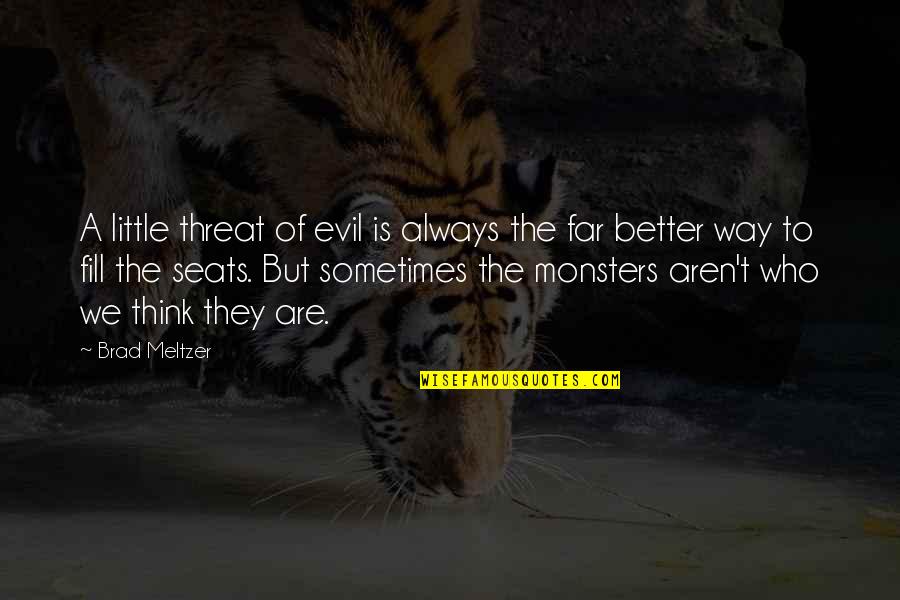 Deserving A Better Man Quotes By Brad Meltzer: A little threat of evil is always the