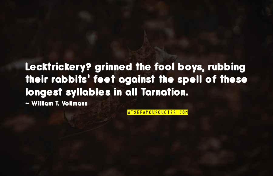 Deserving Bad Karma Quotes By William T. Vollmann: Lecktrickery? grinned the fool boys, rubbing their rabbits'
