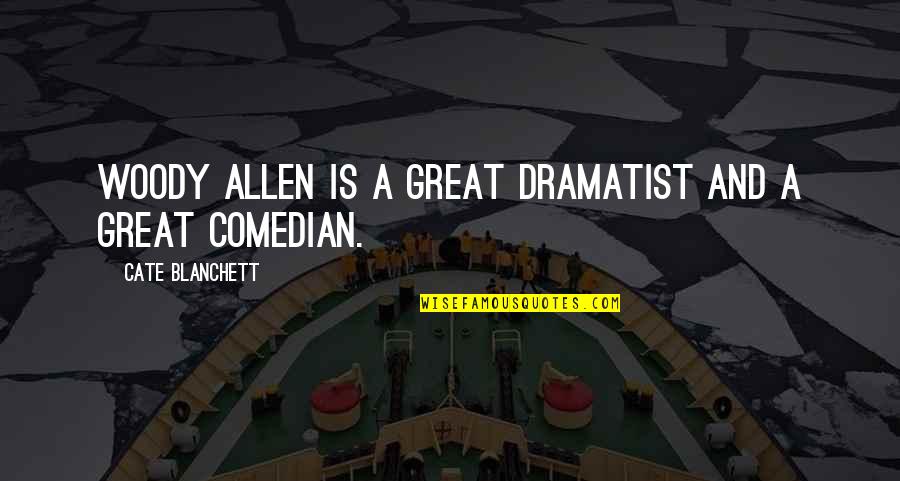 Deserving Better From A Guy Quotes By Cate Blanchett: Woody Allen is a great dramatist and a