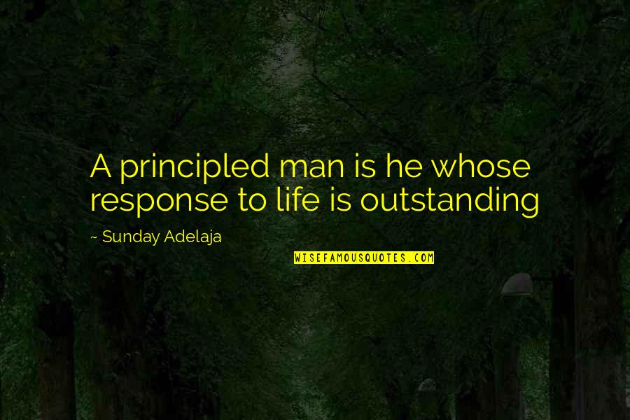 Deserving Better In Love Quotes By Sunday Adelaja: A principled man is he whose response to