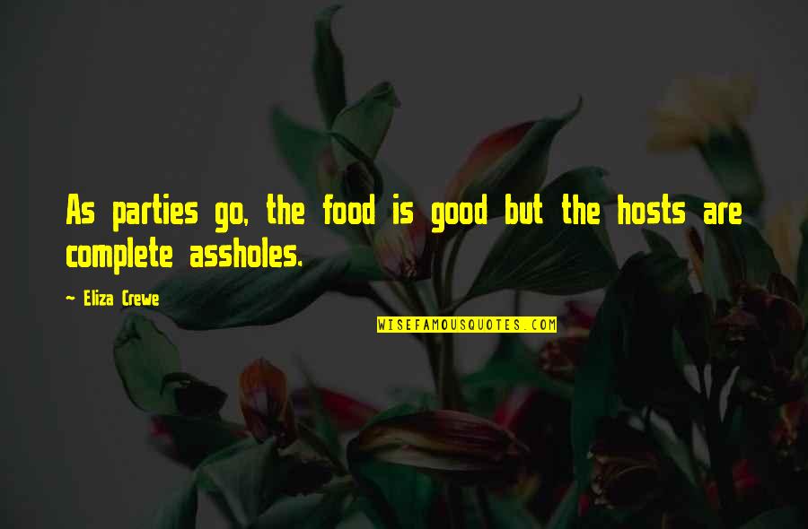 Deserving Great Things Quotes By Eliza Crewe: As parties go, the food is good but