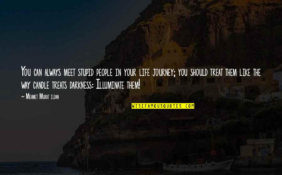 Deserving Happiness Quotes By Mehmet Murat Ildan: You can always meet stupid people in your