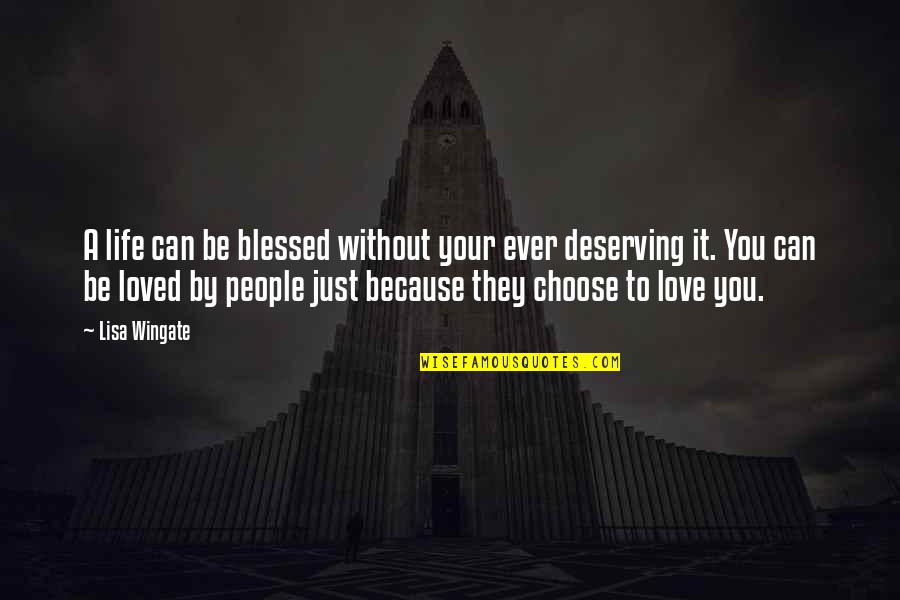 Deserving Love Quotes By Lisa Wingate: A life can be blessed without your ever