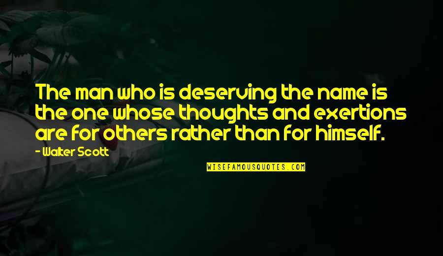 Deserving Man Quotes By Walter Scott: The man who is deserving the name is