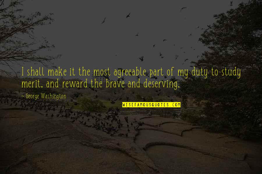 Deserving Merit Quotes By George Washington: I shall make it the most agreeable part Deserving Merit Quotes By George Washington: I shall make it the most agreeable part