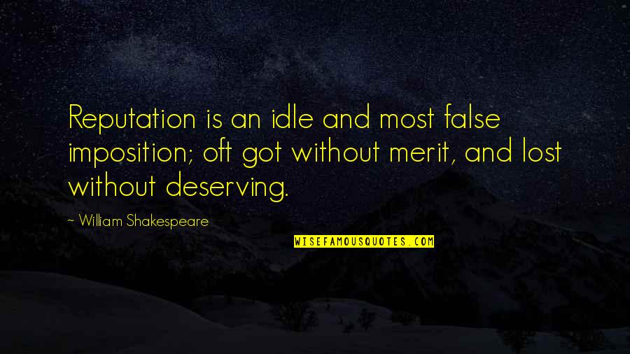 Deserving Merit Quotes By William Shakespeare: Reputation is an idle and most false imposition;