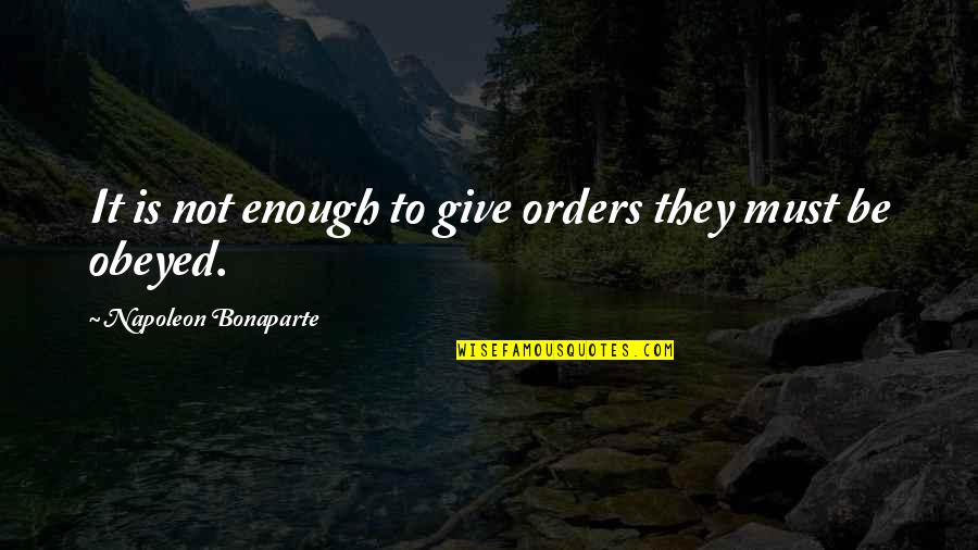 Deserving More In A Relationship Quotes By Napoleon Bonaparte: It is not enough to give orders they
