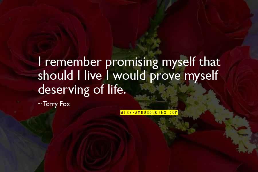 Deserving More In Life Quotes By Terry Fox: I remember promising myself that should I live