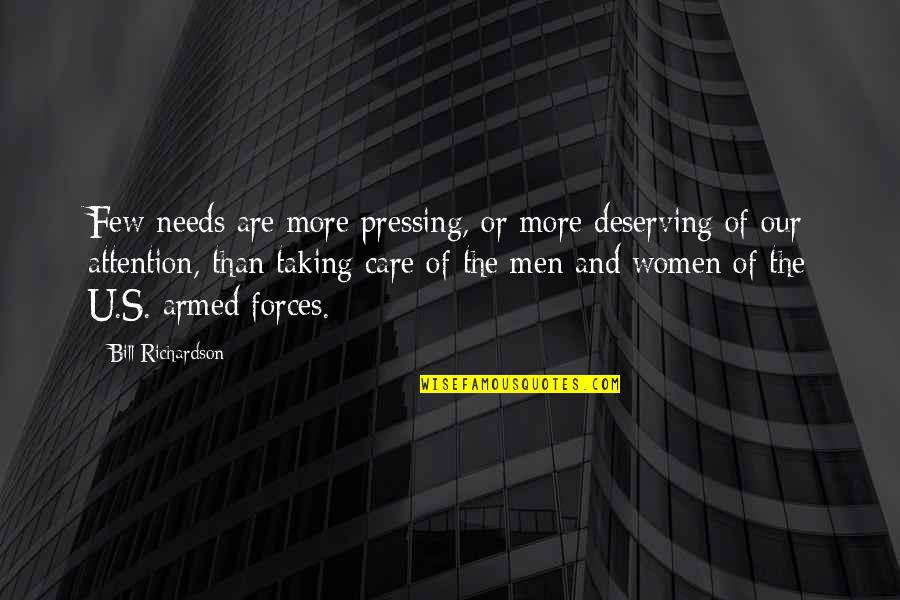 Deserving More Quotes By Bill Richardson: Few needs are more pressing, or more deserving