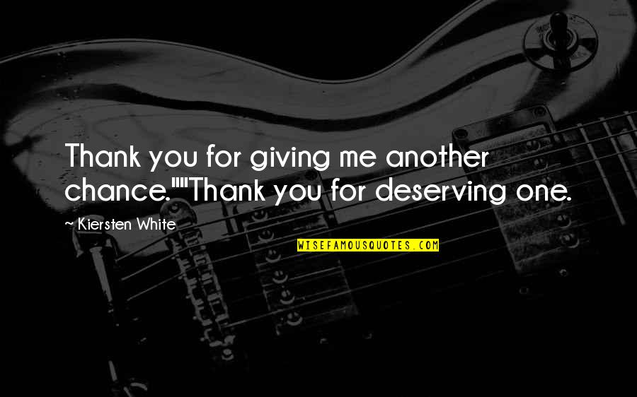 Deserving More Quotes By Kiersten White: Thank you for giving me another chance.""Thank you