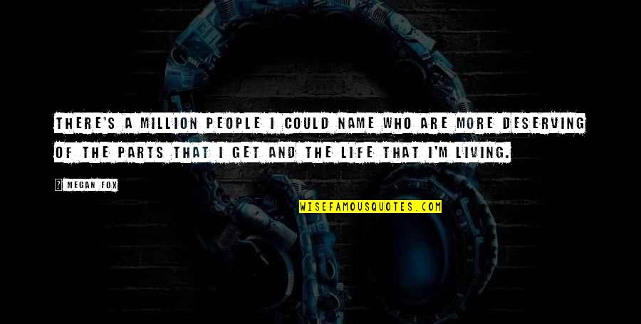 Deserving More Quotes By Megan Fox: There's a million people I could name who