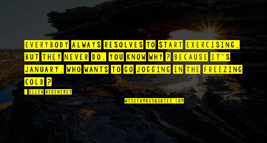 Deserving Promotion Quotes By Ellen DeGeneres: Everybody always resolves to start exercising, but they Deserving Promotion Quotes By Ellen DeGeneres: Everybody always resolves to start exercising, but they