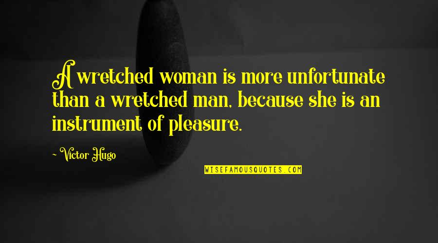 Deserving Promotion Quotes By Victor Hugo: A wretched woman is more unfortunate than a Deserving Promotion Quotes By Victor Hugo: A wretched woman is more unfortunate than a