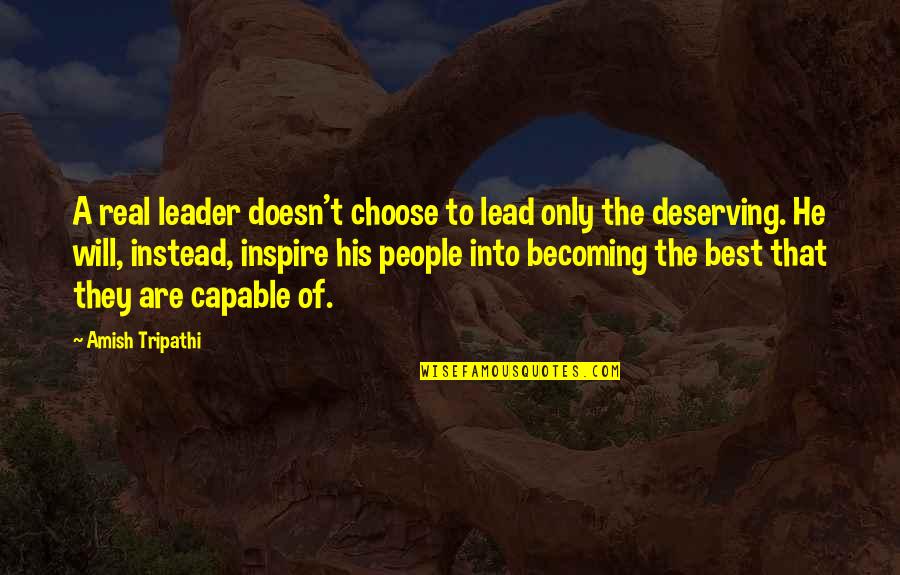 Deserving Quotes By Amish Tripathi: A real leader doesn't choose to lead only