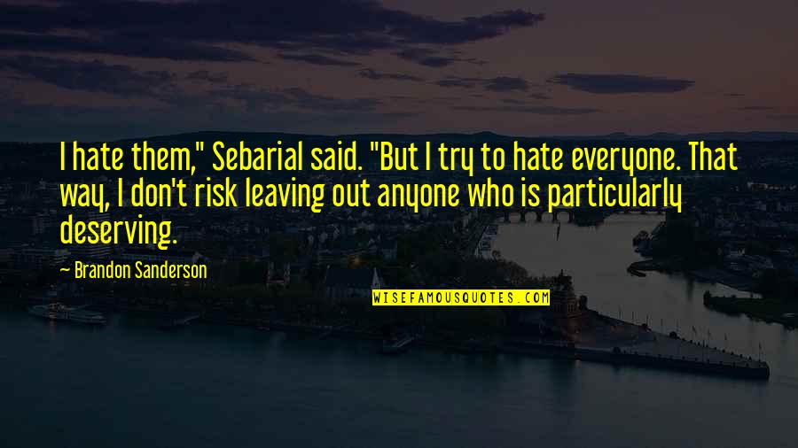 Deserving Quotes By Brandon Sanderson: I hate them," Sebarial said. "But I try