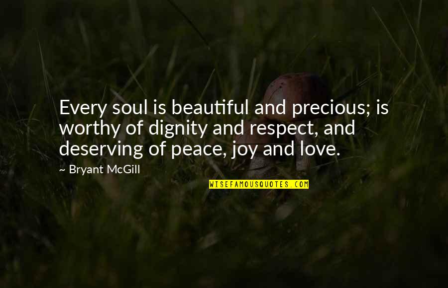 Deserving Quotes By Bryant McGill: Every soul is beautiful and precious; is worthy